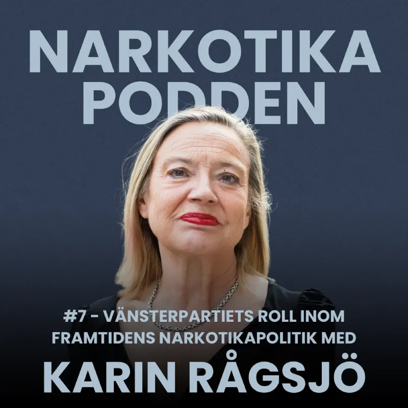 #7 – Vänsterpartiets roll inom framtidens narkotikapolitik med Karin Rågsjö (V) #7 - Vänsterpartiets roll inom framtidens narkotikapolitik med Karin Rågsjö (V)